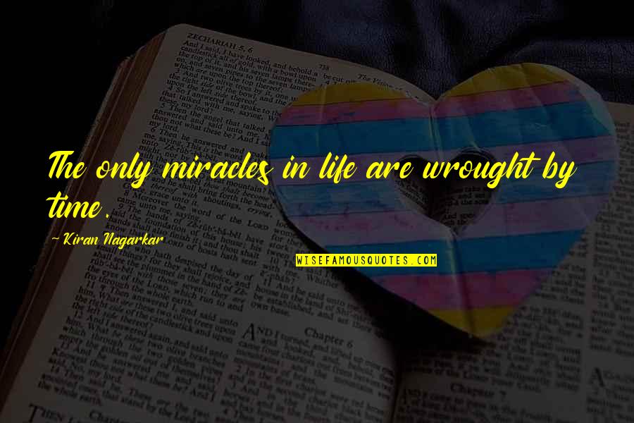 Miracles In Your Life Quotes By Kiran Nagarkar: The only miracles in life are wrought by