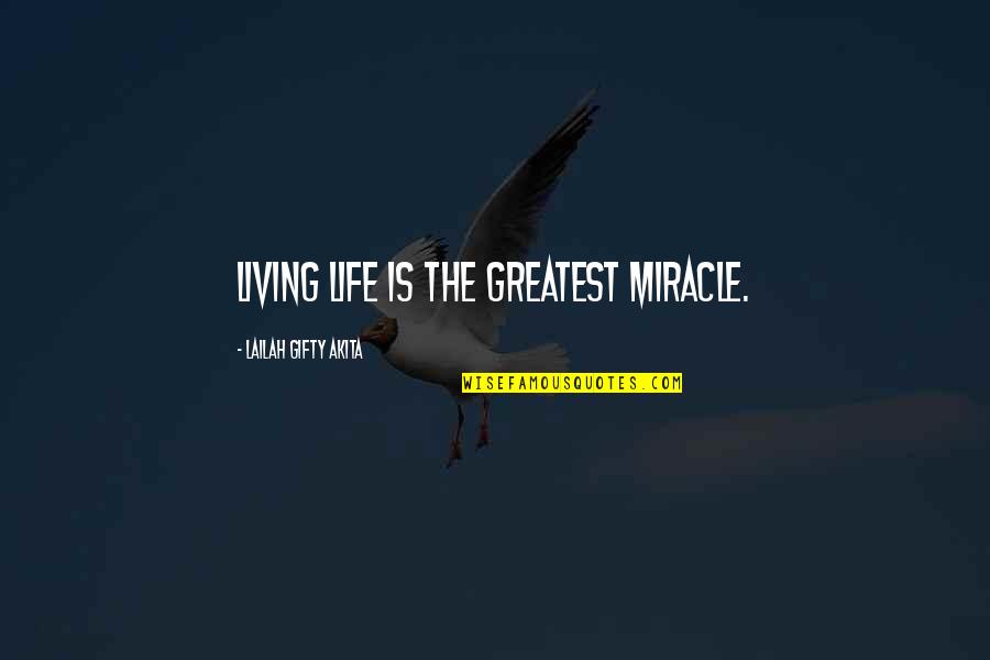 Miracles In Your Life Quotes By Lailah Gifty Akita: Living life is the greatest miracle.