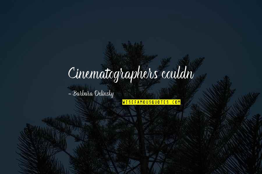 Miracles Not Happening Quotes By Barbara Delinsky: Cinematographers couldn