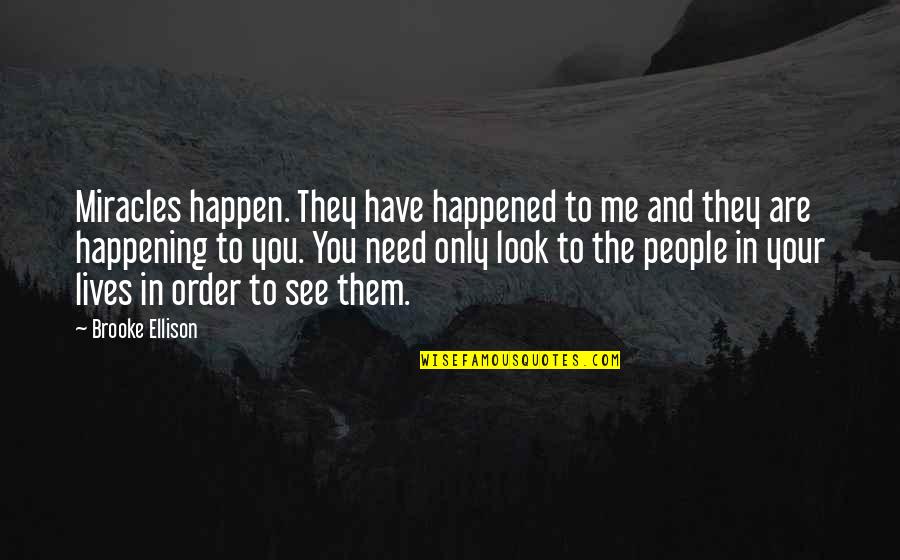 Miracles Not Happening Quotes By Brooke Ellison: Miracles happen. They have happened to me and Miracles Not Happening Quotes By Brooke Ellison: Miracles happen. They have happened to me and
