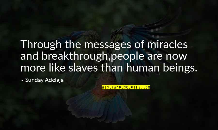 Miracles Now Quotes By Sunday Adelaja: Through the messages of miracles and breakthrough,people are