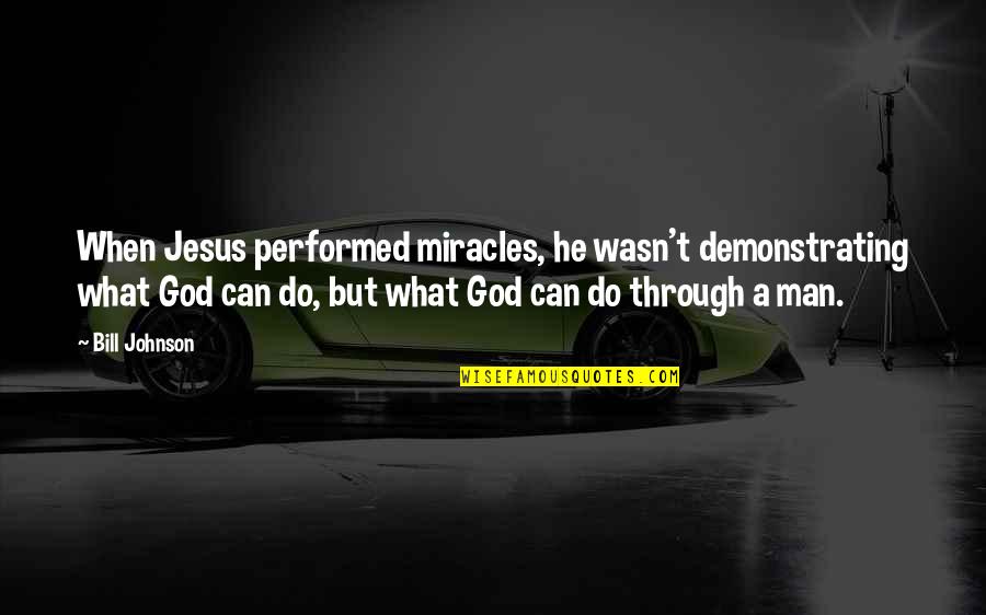 Miracles Of Jesus Quotes By Bill Johnson: When Jesus performed miracles, he wasn't demonstrating what Miracles Of Jesus Quotes By Bill Johnson: When Jesus performed miracles, he wasn't demonstrating what