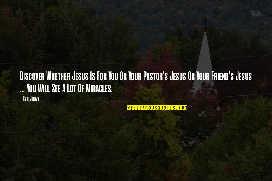 Miracles Of Jesus Quotes By Cyc Jouzy: Discover Whether Jesus Is For You Or Your Miracles Of Jesus Quotes By Cyc Jouzy: Discover Whether Jesus Is For You Or Your