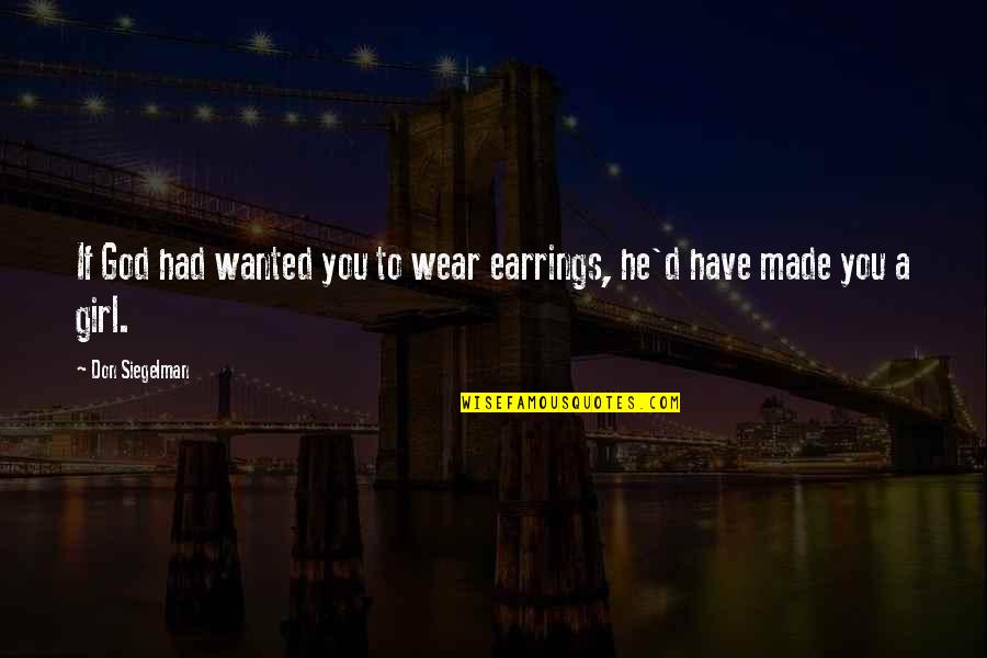 Miracles Of Jesus Quotes By Don Siegelman: If God had wanted you to wear earrings,