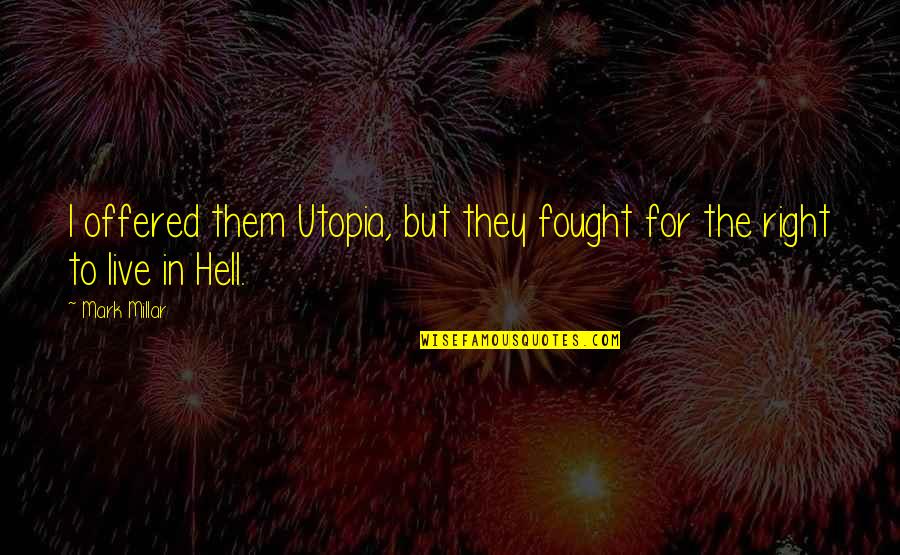 Miracles Of Jesus Quotes By Mark Millar: I offered them Utopia, but they fought for