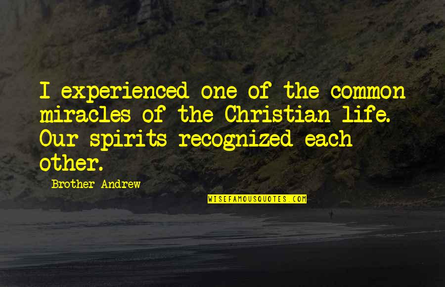 Miracles Of Life Quotes By Brother Andrew: I experienced one of the common miracles of Miracles Of Life Quotes By Brother Andrew: I experienced one of the common miracles of