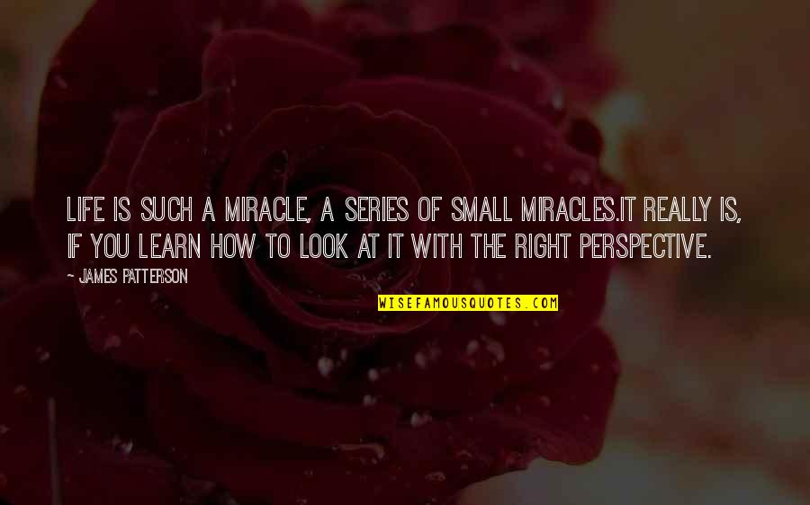 Miracles Of Life Quotes By James Patterson: Life is such a miracle, a series of Miracles Of Life Quotes By James Patterson: Life is such a miracle, a series of