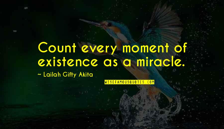 Miracles Of Life Quotes By Lailah Gifty Akita: Count every moment of existence as a miracle. Miracles Of Life Quotes By Lailah Gifty Akita: Count every moment of existence as a miracle.