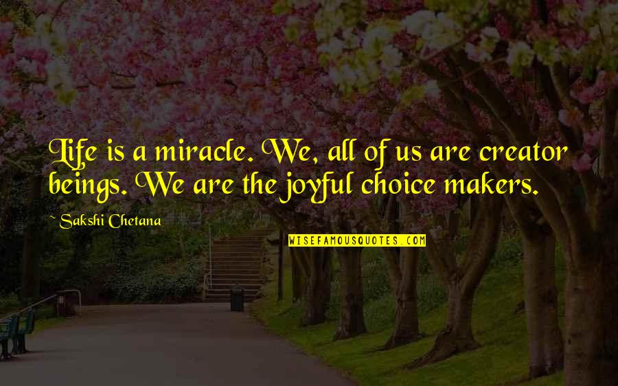 Miracles Of Life Quotes By Sakshi Chetana: Life is a miracle. We, all of us