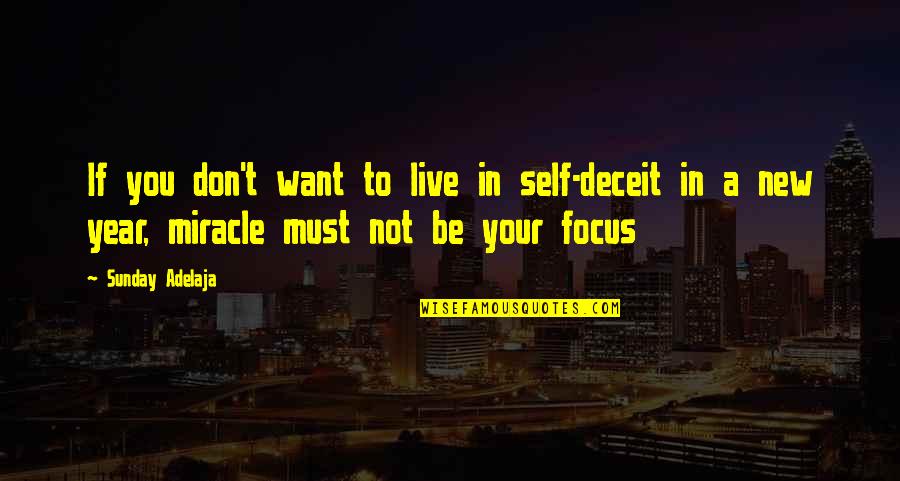 Miracles Of Life Quotes By Sunday Adelaja: If you don't want to live in self-deceit Miracles Of Life Quotes By Sunday Adelaja: If you don't want to live in self-deceit