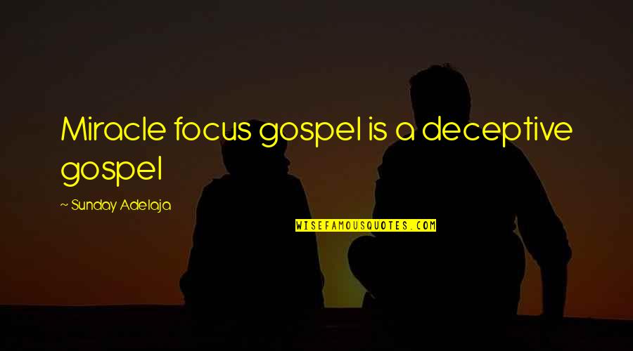 Miracles Of Life Quotes By Sunday Adelaja: Miracle focus gospel is a deceptive gospel