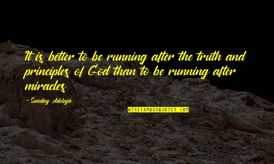 Miracles Of Life Quotes By Sunday Adelaja: It is better to be running after the Miracles Of Life Quotes By Sunday Adelaja: It is better to be running after the