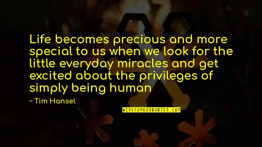 Miracles Of Life Quotes By Tim Hansel: Life becomes precious and more special to us Miracles Of Life Quotes By Tim Hansel: Life becomes precious and more special to us