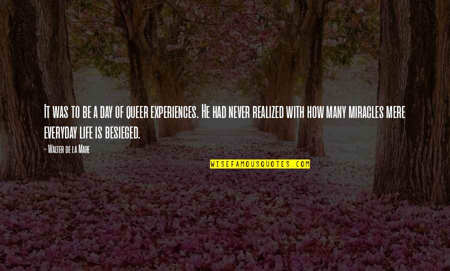 Miracles Of Life Quotes By Walter De La Mare: It was to be a day of queer