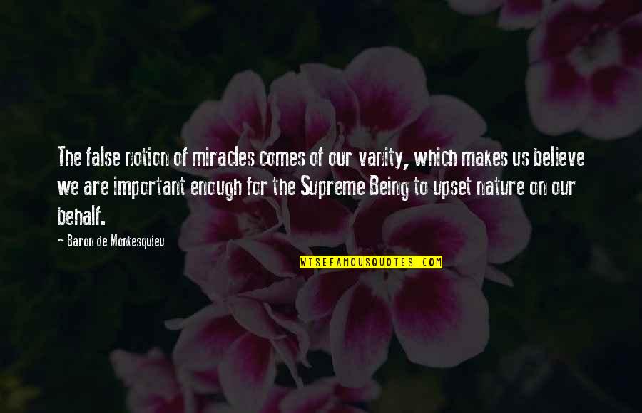 Miracles Of Nature Quotes By Baron De Montesquieu: The false notion of miracles comes of our Miracles Of Nature Quotes By Baron De Montesquieu: The false notion of miracles comes of our