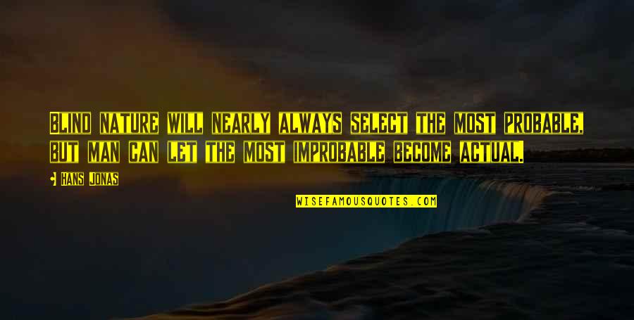 Miracles Of Nature Quotes By Hans Jonas: Blind nature will nearly always select the most Miracles Of Nature Quotes By Hans Jonas: Blind nature will nearly always select the most
