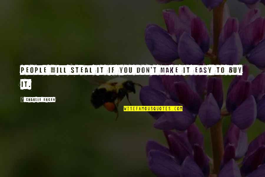 Miracles Performed Quotes By Charlie Ergen: People will steal it if you don't make