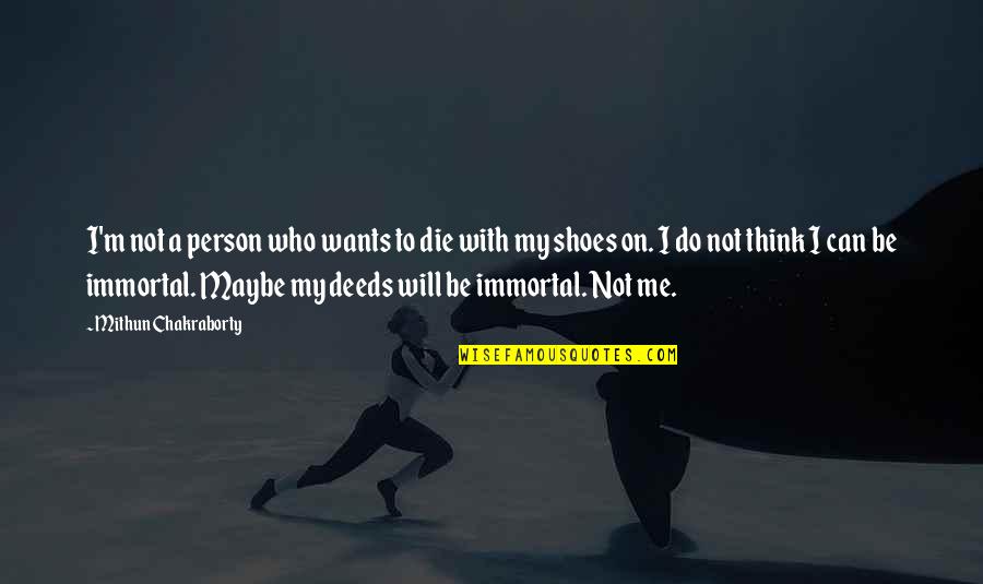 Miracles Performed Quotes By Mithun Chakraborty: I'm not a person who wants to die