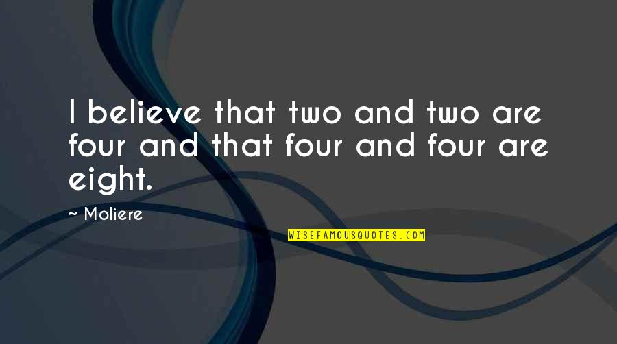 Miracles Phrases Quotes By Moliere: I believe that two and two are four