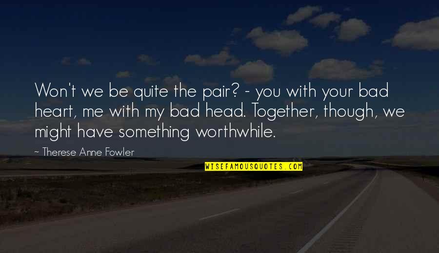 Miracles Pinterest Quotes By Therese Anne Fowler: Won't we be quite the pair? - you