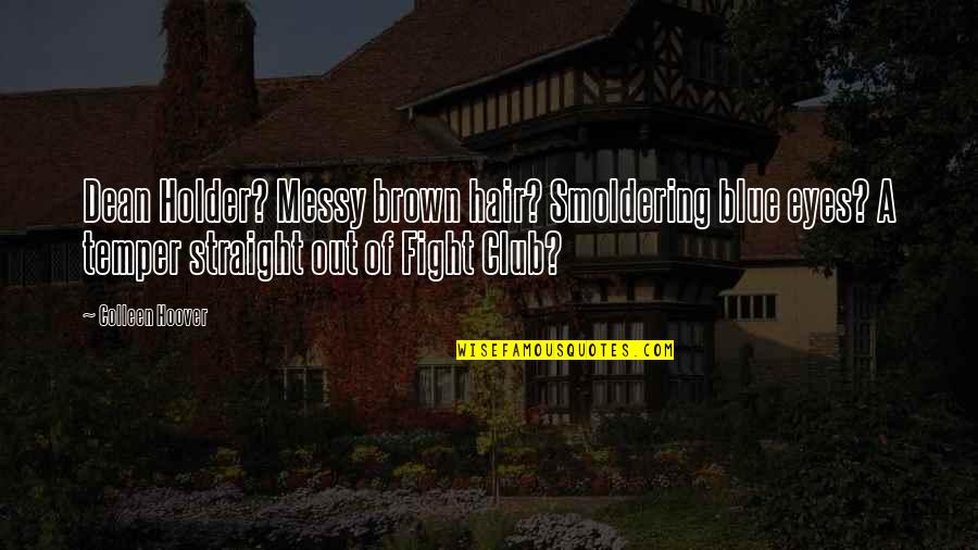 Miracole Dex Quotes By Colleen Hoover: Dean Holder? Messy brown hair? Smoldering blue eyes?