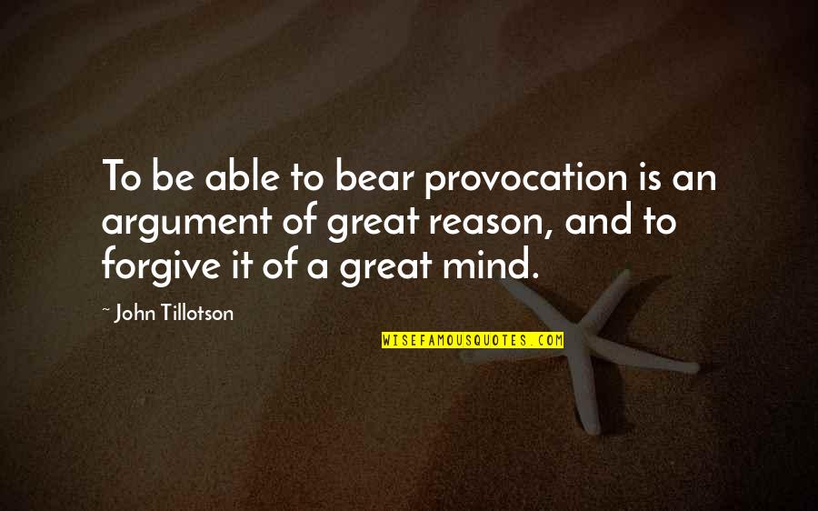 Miracolina's Quotes By John Tillotson: To be able to bear provocation is an