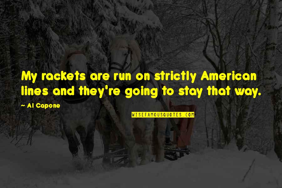 Miraculous Adrian Quotes By Al Capone: My rackets are run on strictly American lines