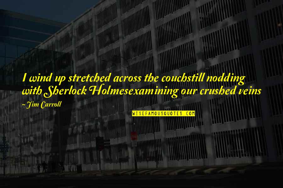 Miraculous Adrian Quotes By Jim Carroll: I wind up stretched across the couchstill nodding Miraculous Adrian Quotes By Jim Carroll: I wind up stretched across the couchstill nodding