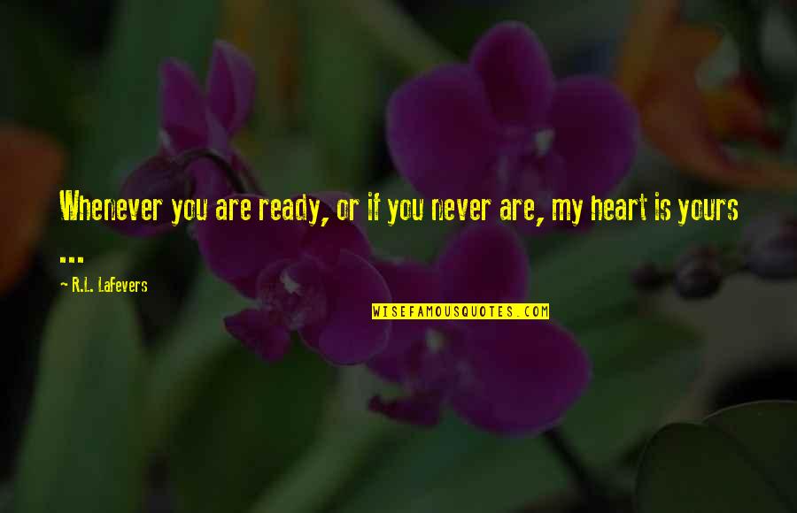 Miraculous Journey Of Edward Tulane Quotes By R.L. LaFevers: Whenever you are ready, or if you never