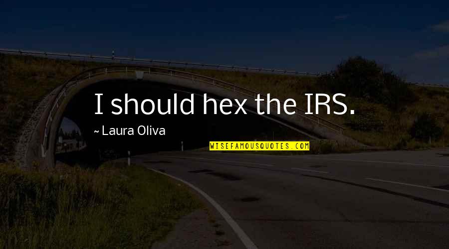 Miraculous Ladybug Quotes By Laura Oliva: I should hex the IRS.