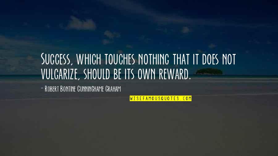 Miraculous Ladybug Season 4 Quotes By Robert Bontine Cunninghame Graham: Success, which touches nothing that it does not
