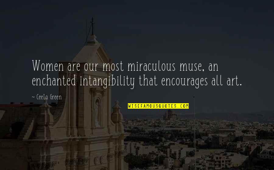 Miraculous Quotes By CeeLo Green: Women are our most miraculous muse, an enchanted