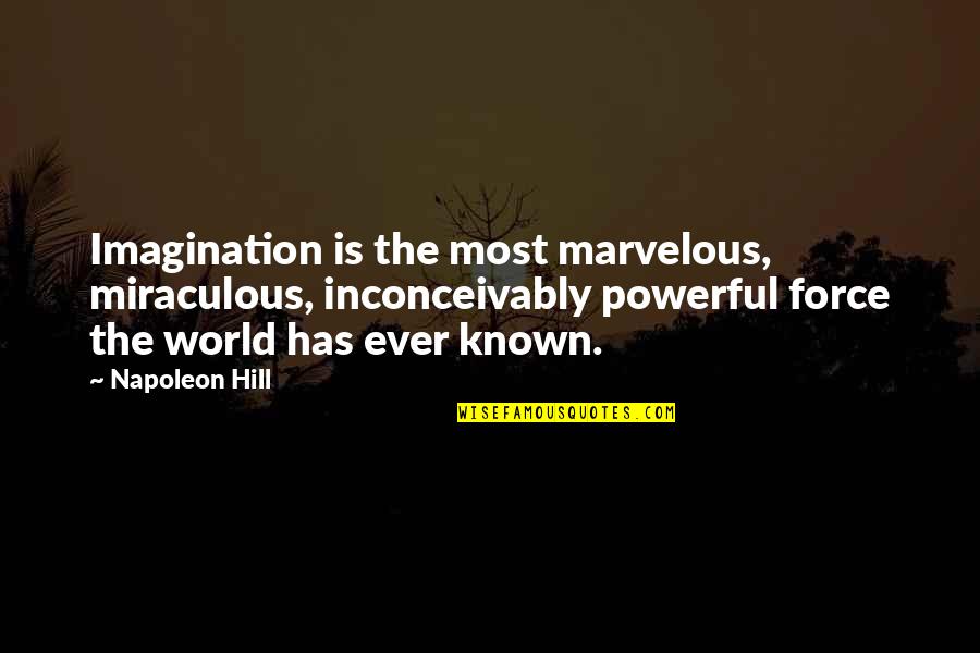 Miraculous Quotes By Napoleon Hill: Imagination is the most marvelous, miraculous, inconceivably powerful