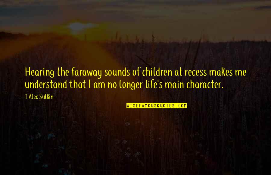 Mirada De Mujer Quotes By Alec Sulkin: Hearing the faraway sounds of children at recess Mirada De Mujer Quotes By Alec Sulkin: Hearing the faraway sounds of children at recess