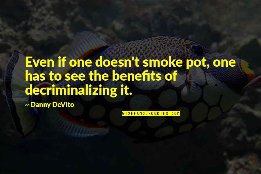 Mirada De Mujer Quotes By Danny DeVito: Even if one doesn't smoke pot, one has