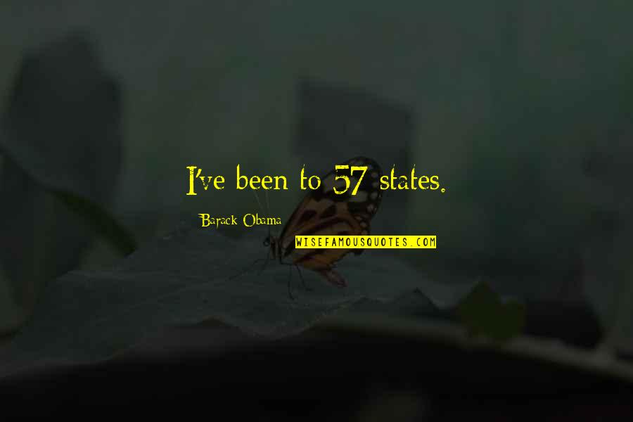 Mirafel Quotes By Barack Obama: I've been to 57 states. Mirafel Quotes By Barack Obama: I've been to 57 states.