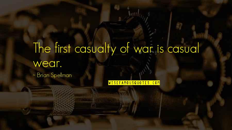 Miragaia Mapa Quotes By Brian Spellman: The first casualty of war is casual wear. Miragaia Mapa Quotes By Brian Spellman: The first casualty of war is casual wear.