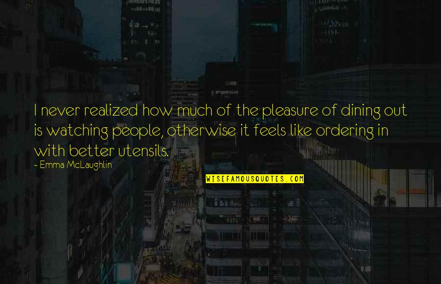 Miragaia Mapa Quotes By Emma McLaughlin: I never realized how much of the pleasure Miragaia Mapa Quotes By Emma McLaughlin: I never realized how much of the pleasure