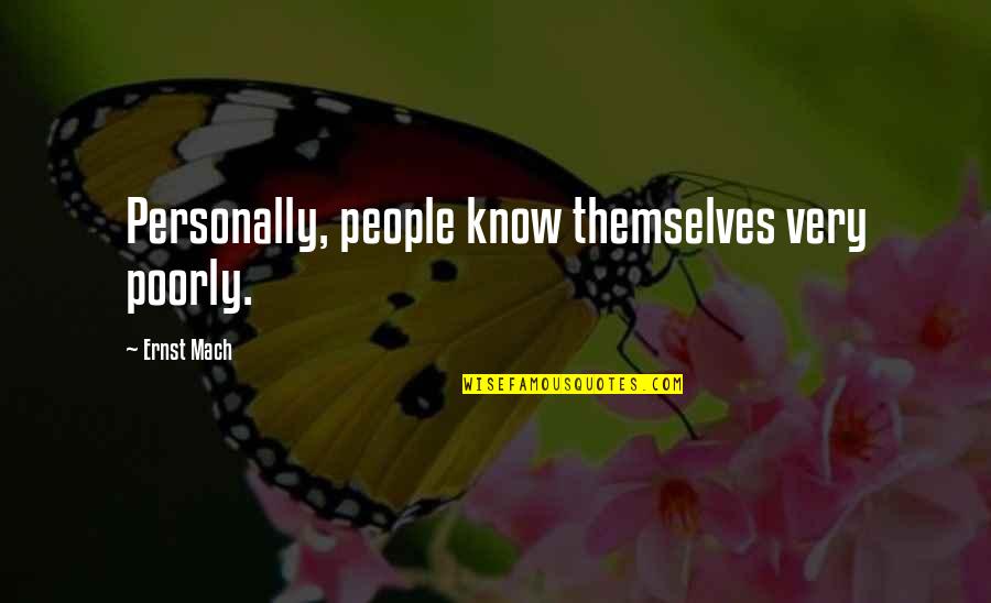 Miragaia Mapa Quotes By Ernst Mach: Personally, people know themselves very poorly. Miragaia Mapa Quotes By Ernst Mach: Personally, people know themselves very poorly.