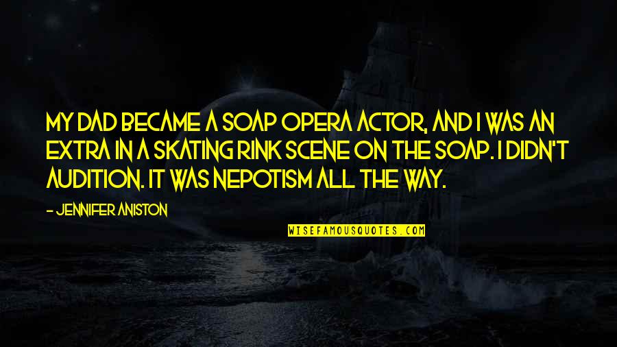 Miragaia Mapa Quotes By Jennifer Aniston: My dad became a soap opera actor, and Miragaia Mapa Quotes By Jennifer Aniston: My dad became a soap opera actor, and