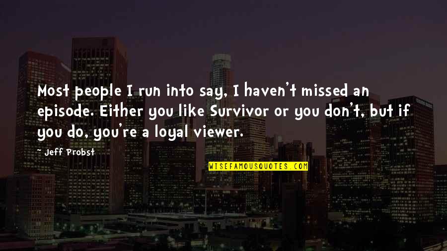 Mirage Apex Quotes By Jeff Probst: Most people I run into say, I haven't Mirage Apex Quotes By Jeff Probst: Most people I run into say, I haven't