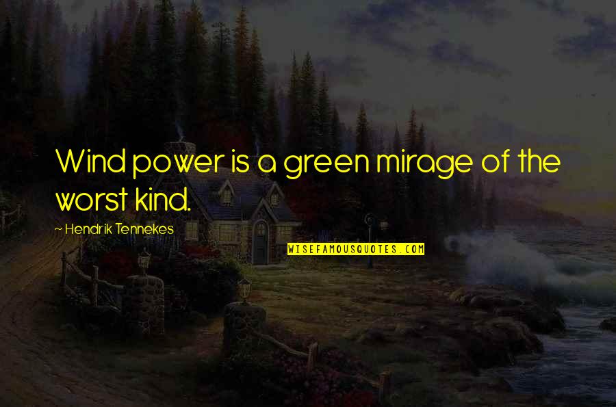 Mirage Power Quotes By Hendrik Tennekes: Wind power is a green mirage of the