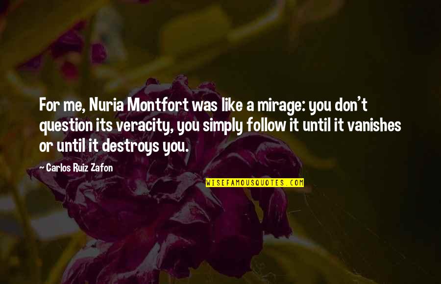 Mirage Quotes By Carlos Ruiz Zafon: For me, Nuria Montfort was like a mirage: