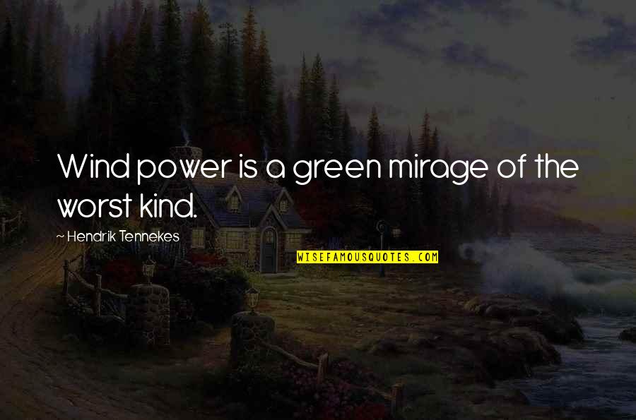 Mirage Quotes By Hendrik Tennekes: Wind power is a green mirage of the