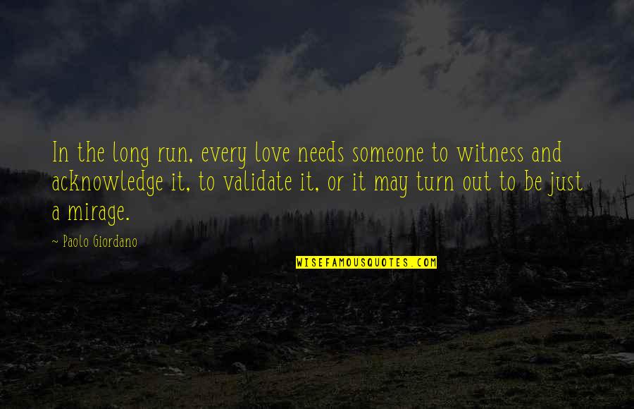 Mirage Quotes By Paolo Giordano: In the long run, every love needs someone