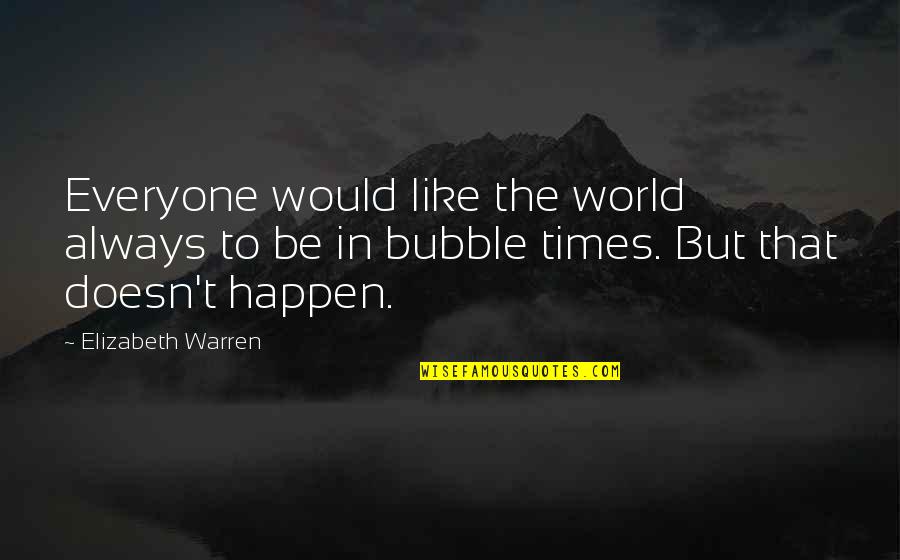 Miragedesondes Quotes By Elizabeth Warren: Everyone would like the world always to be