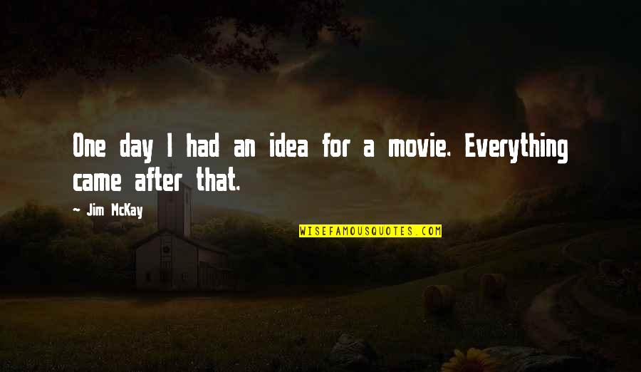 Miragedrive 180 Quotes By Jim McKay: One day I had an idea for a
