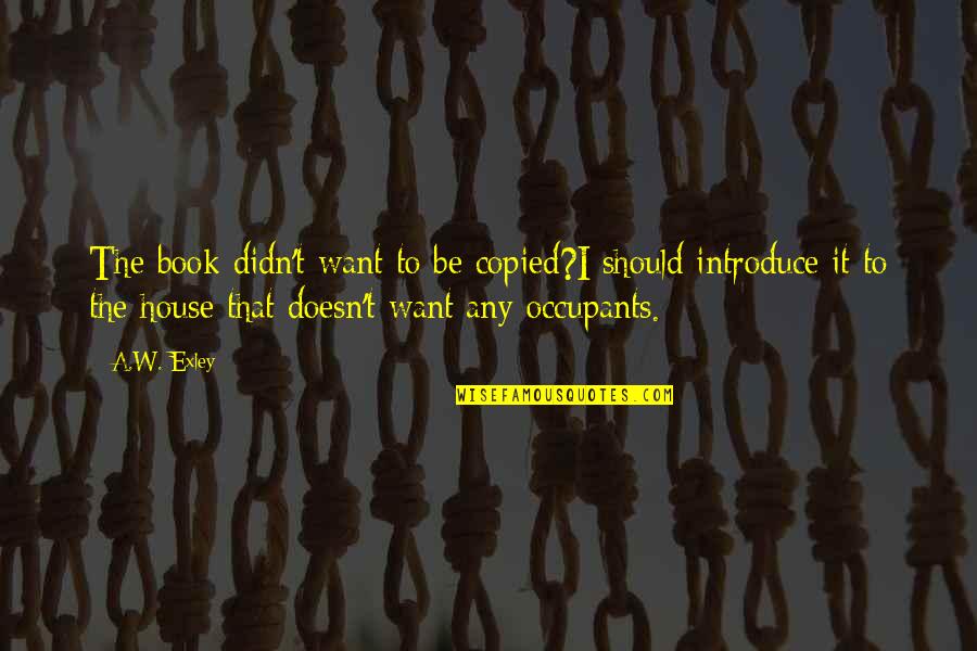 Miragedrive St Quotes By A.W. Exley: The book didn't want to be copied?I should Miragedrive St Quotes By A.W. Exley: The book didn't want to be copied?I should