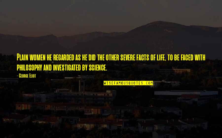 Miragedrive St Quotes By George Eliot: Plain women he regarded as he did the Miragedrive St Quotes By George Eliot: Plain women he regarded as he did the