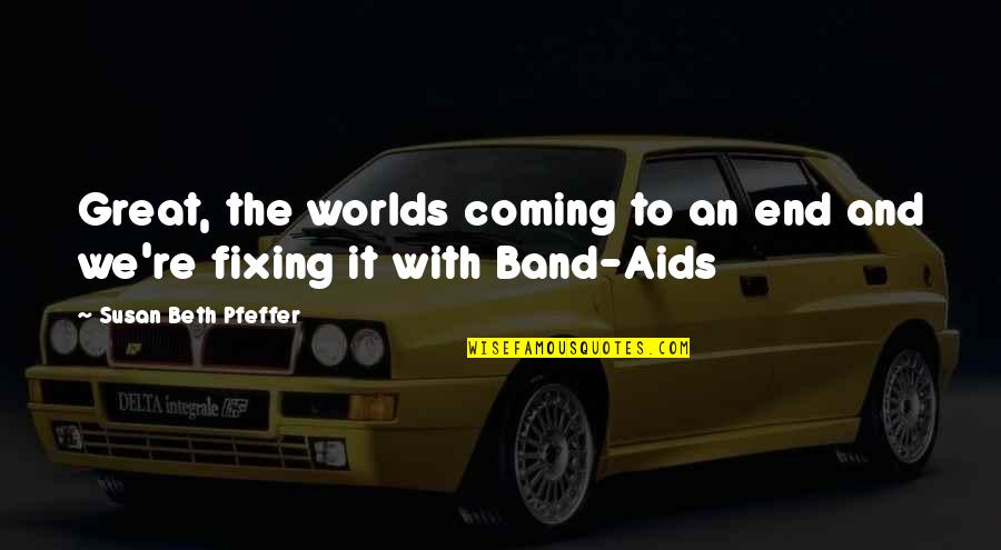 Miragedrive St Quotes By Susan Beth Pfeffer: Great, the worlds coming to an end and Miragedrive St Quotes By Susan Beth Pfeffer: Great, the worlds coming to an end and
